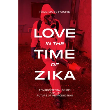 Love in the Time of Zika: Environmental Crisis and the Future of Reproduction
