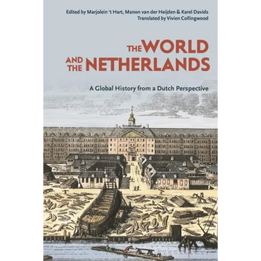 The World and the Netherlands: A Global History from a Dutch Perspective