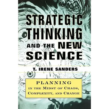 Strategic Thinking and the New Science: Planning in the Midst of Chaos Complexity and Chan