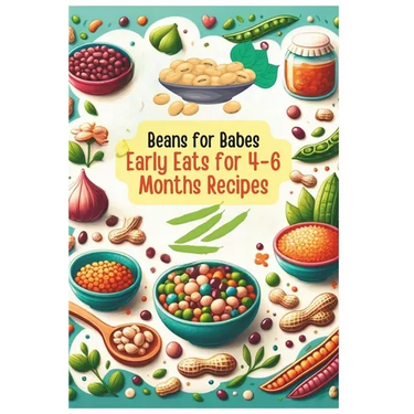 Beans for Babes: Early Eats for 4-6 Months's Recipes Vol.5