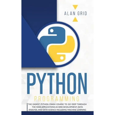 Python Programming: The Easiest Python Crash to Learn the Main Applications as Web Development, Data Analysis, Data Science and Machine Learning