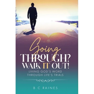Going Through? Walk It Out!: Living God's Word Through Life's Trials