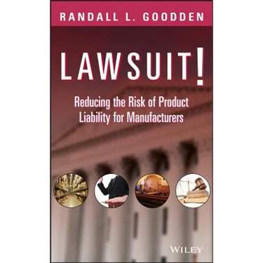 Lawsuit!: Reducing the Risk of Product Liability for Manufacturers