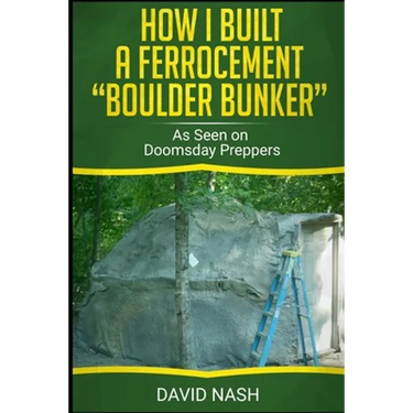 How I Built a Ferrocement Boulder Bunker: As Seen on Doomsday Preppers