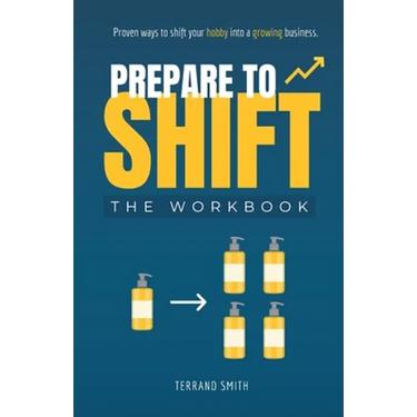 Prepare to Shift: Proven ways to shift your hobby into a growing business.