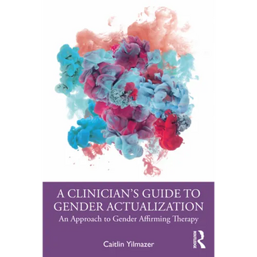 A Clinician's Guide to Gender Actualization: An Approach to Gender Affirming Therapy