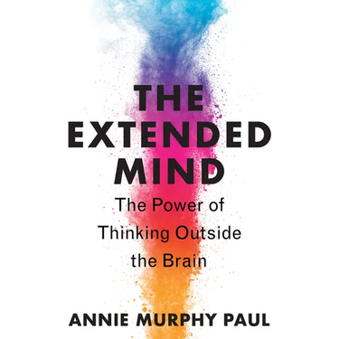 The Extended Mind: The Power of Thinking Outside the Brain