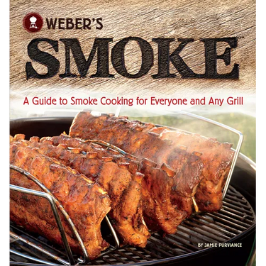 Weber's Smoke: A Guide to Smoke Cooking for Everyone and Any Grill