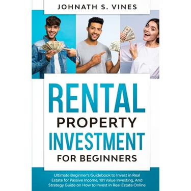 Rental Property Investment for Beginners: Ultimate Beginner's Guidebook to Invest in Real Estate for Passive Income, 101 Value Investing, And Strategy