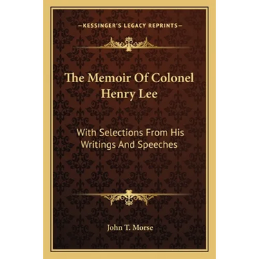 The Memoir Of Colonel Henry Lee: With Selections From His Writings And Speeches