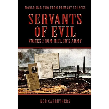 Servants of Evil: Voices from Hitler's Army