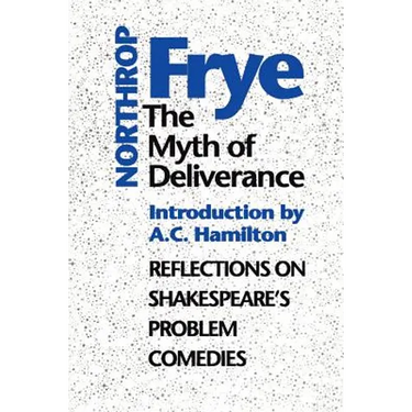 The Myth of Deliverance: Reflections on Shakespeare's Problem Comedies