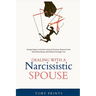 Dealing with a Narcissistic Spouse: Simple Steps to End the Cycle of Control, Recover from Emotional Abuse, and Build a Stronger You