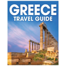 Greece Travel Guide: A Comprehensive Handbook for Exploring the Land of Gods