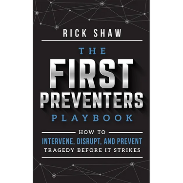 The First Preventers Playbook: How to Intervene, Disrupt, and Prevent Tragedy Before It Strikes