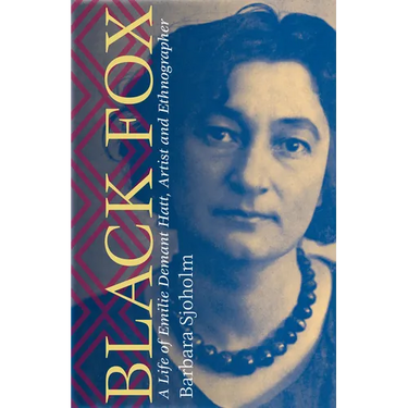 Black Fox: A Life of Emilie Demant Hatt, Artist and Ethnographer