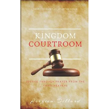 Kingdom Courtroom: Justice Through Prayer From the Third Heavens