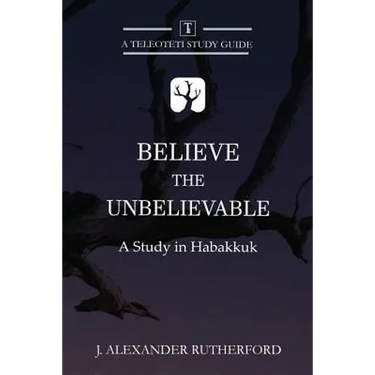 Believe the Unbelievable: A Study in Habakkuk