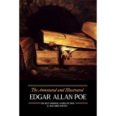 The Annotated and Illustrated Edgar Allan Poe: His Best Horror, Weird Fiction, and Macabre Poetry
