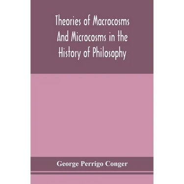 Theories Of Macrocosms And Microcosms In The History Of Philosophy