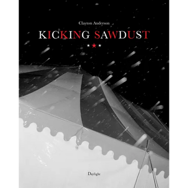 Kicking Sawdust: Running Away with the Circus and Carnival