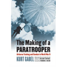The Making of a Paratrooper: Airborne Training and Combat in World War II