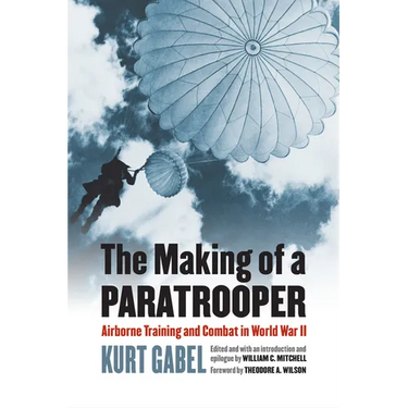 The Making of a Paratrooper: Airborne Training and Combat in World War II