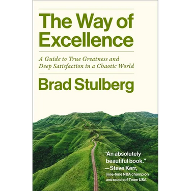The Way of Excellence: A Guide to True Greatness and Deep Satisfaction in a Chaotic World