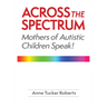 Across the Spectrum: Mothers of Autistic Children Speak!