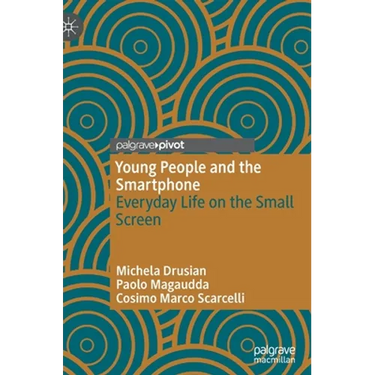 Young People and the Smartphone: Everyday Life on the Small Screen
