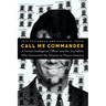Call Me Commander: A Former Intelligence Officer and the Journalists Who Uncovered His Scheme to Fleece America