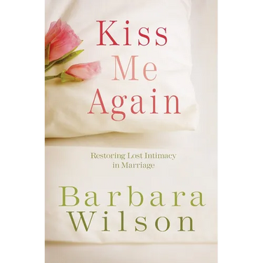 Kiss Me Again: Restoring Lost Intimacy in Marriage