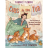 Cubs in the Tub: The True Story of the Bronx Zoo's First Woman Zookeper