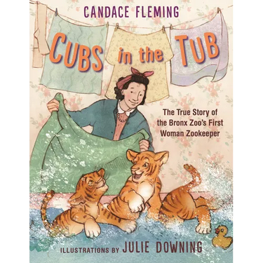 Cubs in the Tub: The True Story of the Bronx Zoo's First Woman Zookeper