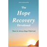 The Hope Recovery Devotional: There is Always Hope with God
