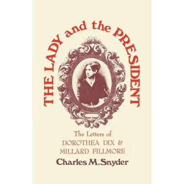 The Lady and the President: The Letters of Dorothea Dix and Millard Fillmore