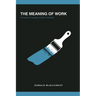The Meaning of Work: A Practical Theology of Work and Rest