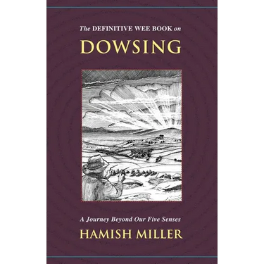 The Definitive Wee Book on Dowsing: A Journey Beyond Our Five Senses
