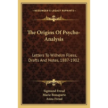 The Origins Of Psycho-Analysis: Letters To Wilhelm Fliess, Drafts And Notes, 1887-1902