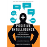Positive Intelligence: Why Only 20% of Teams and Individuals Achieve Their True Potential and How You Can Achieve Yours
