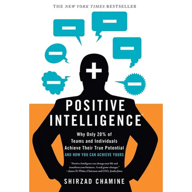 Positive Intelligence: Why Only 20% of Teams and Individuals Achieve Their True Potential and How You Can Achieve Yours