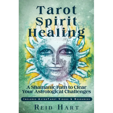 Tarot Spirit Healing: A Shamanic Path to Clear Your Astrological Challenges