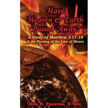 Have Heaven and Earth Passed Away?: A Study of Matthew 5:17-18 and the Passing of the Law of Moses