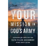 Your Mission in God's Army: Discovering and Completing Your Faith-Filled Assignment Before Christ's Return