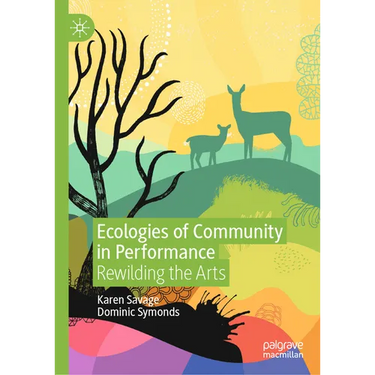 Ecologies of Community in Performance: Rewilding the Arts