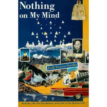 Nothing on My Mind: Berkeley, Lsd, Two Zen Masters, and a Life on the Dharma Trail