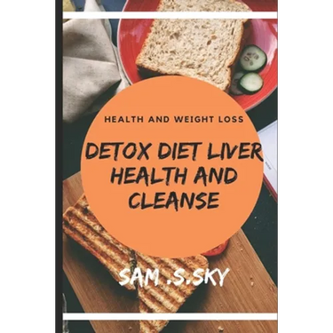 Detox Diet Liver Health and Cleanse: Healthy Diet Help Loss Weight and Fitness: Liver Diet Cleanse Your Body: Provide Energy and Health.