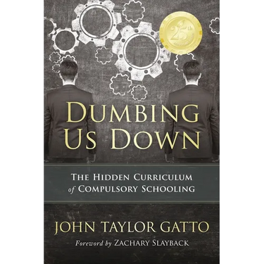 Dumbing Us Down - 25th Anniversary Edition: The Hidden Curriculum of Compulsory Schooling