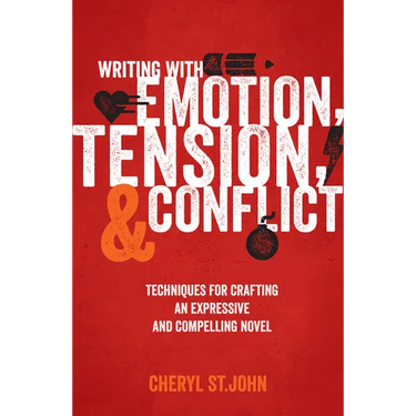 Writing With Emotion, Tension, and Conflict: Techniques for Crafting an Expressive and Compelling Novel