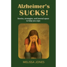 Alzheimer's Sucks!: Stories, strategies, and journal space to help you cope